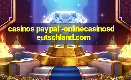 casinos paypal -onlinecasinosdeutschland.com