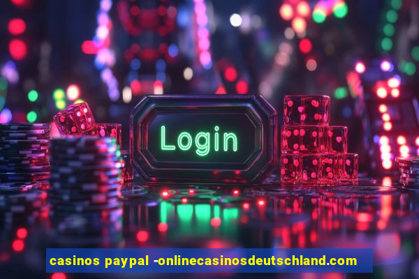 casinos paypal -onlinecasinosdeutschland.com