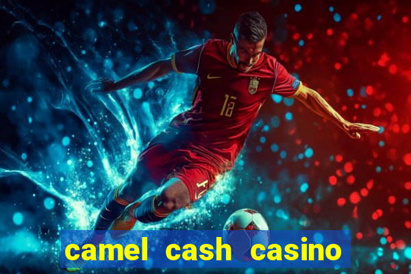 camel cash casino 777 slots