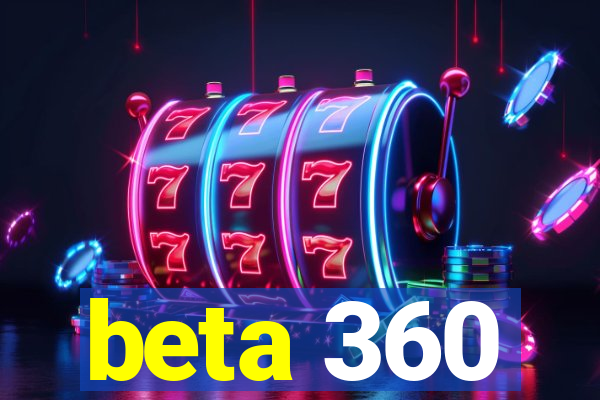 beta 360