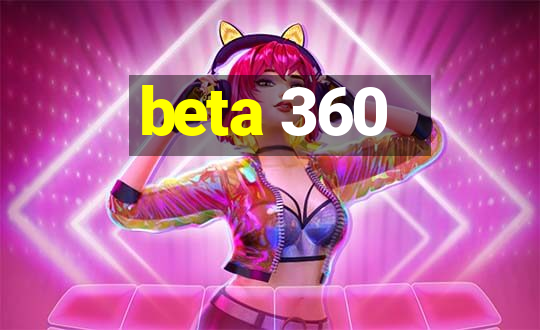 beta 360