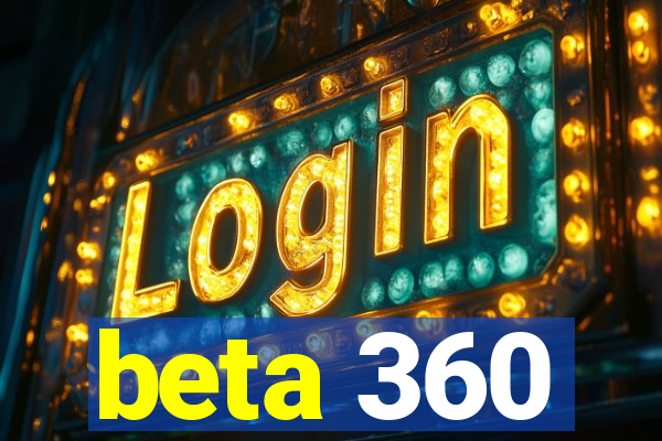 beta 360