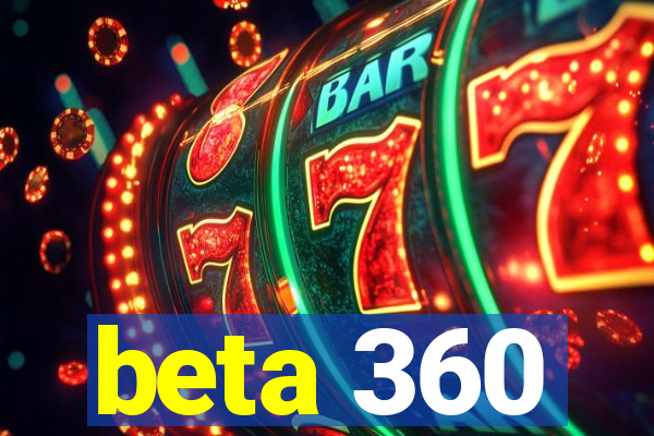 beta 360