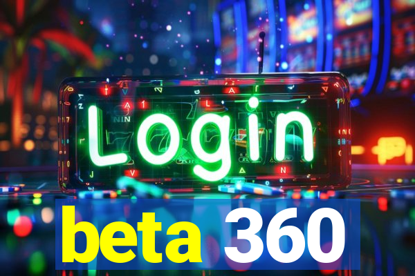 beta 360