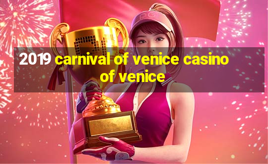 2019 carnival of venice casino of venice