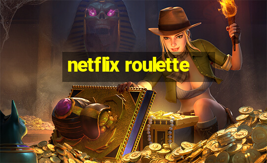 netflix roulette