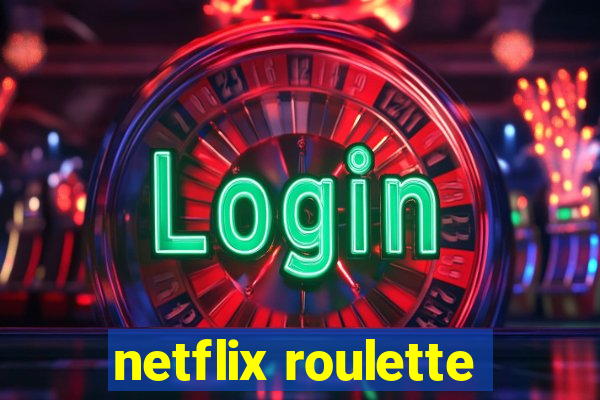 netflix roulette