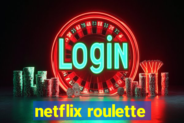 netflix roulette