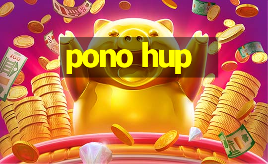 pono hup