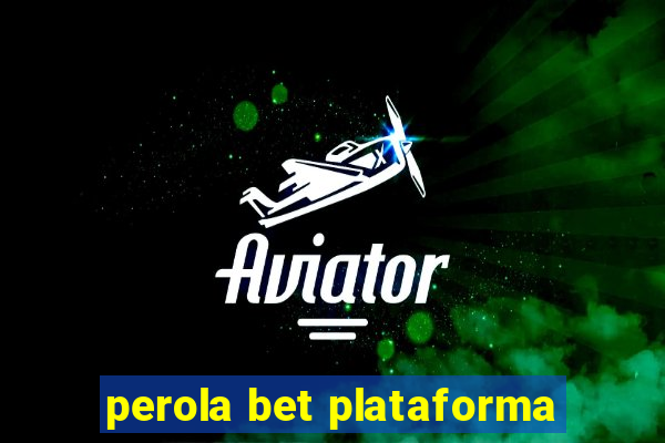 perola bet plataforma