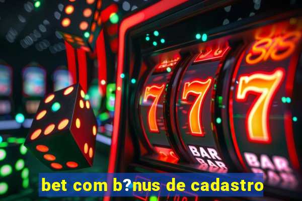 bet com b?nus de cadastro