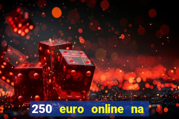 250 euro online na mga casino