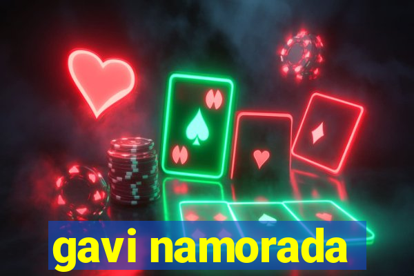 gavi namorada