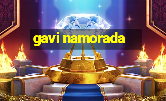 gavi namorada