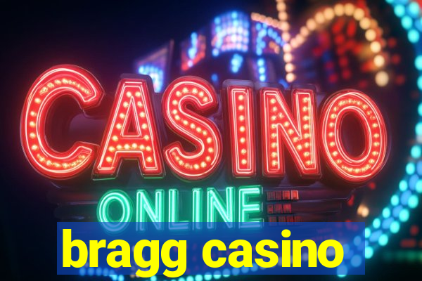 bragg casino