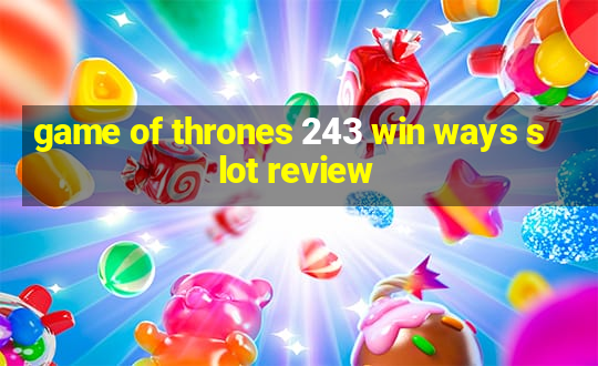 game of thrones 243 win ways slot review