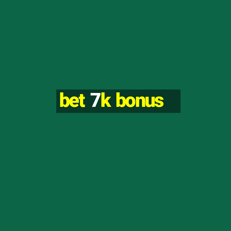 bet 7k bonus