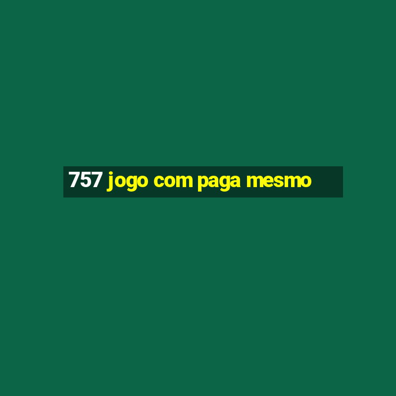 757 jogo com paga mesmo