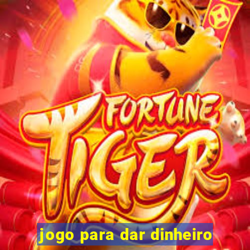 jogo para dar dinheiro