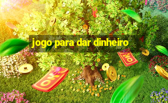 jogo para dar dinheiro