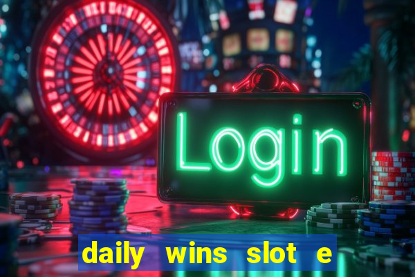 daily wins slot e live casino