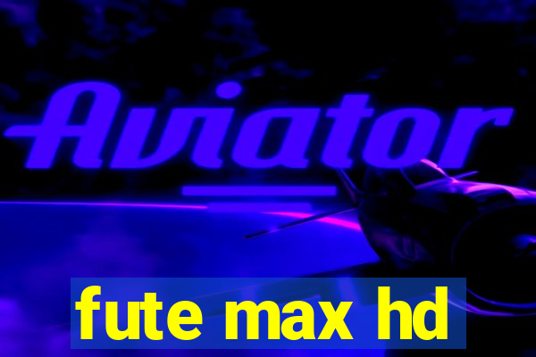 fute max hd