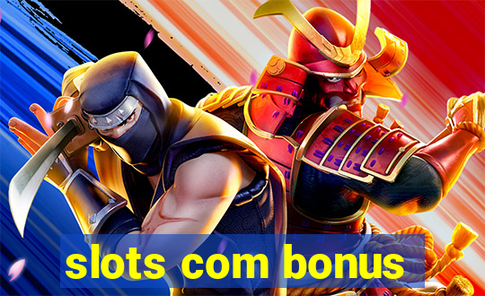 slots com bonus