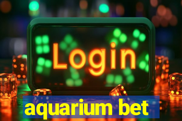 aquarium bet