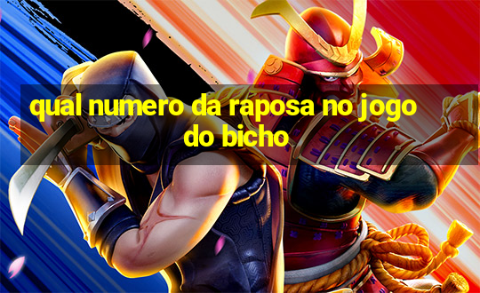 qual numero da raposa no jogo do bicho