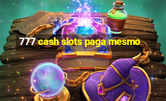 777 cash slots paga mesmo