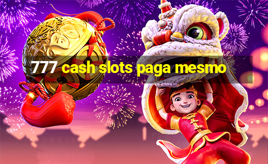 777 cash slots paga mesmo