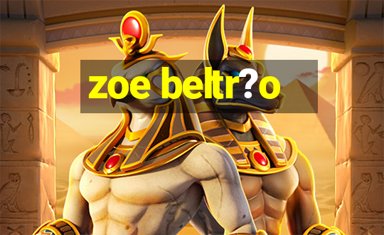 zoe beltr?o