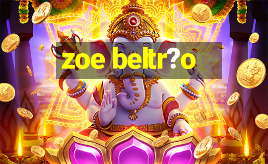 zoe beltr?o