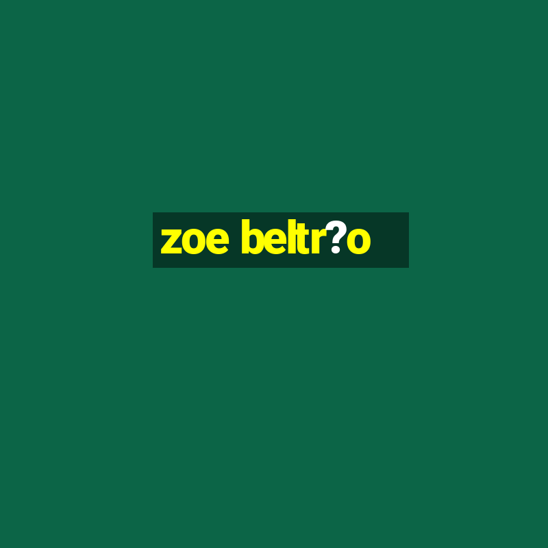 zoe beltr?o