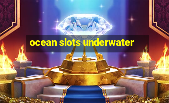 ocean slots underwater