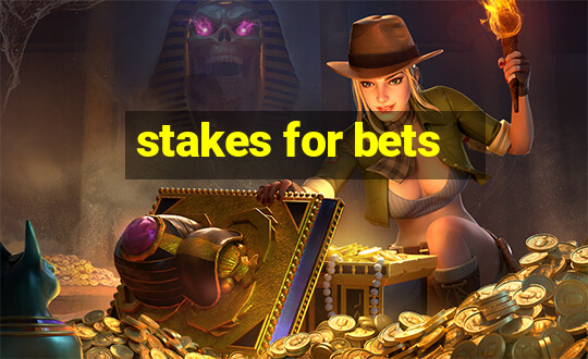 stakes for bets