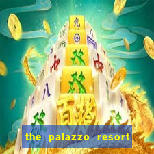 the palazzo resort hotel casino las vegas