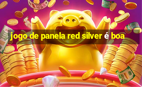 jogo de panela red silver é boa