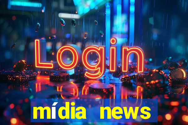 mídia news últimas notícias