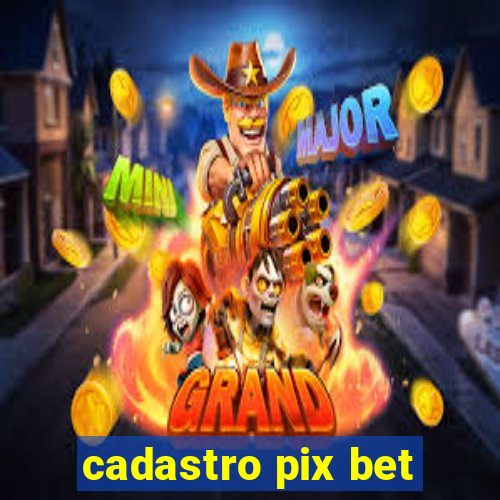 cadastro pix bet