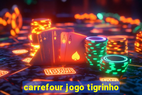 carrefour jogo tigrinho