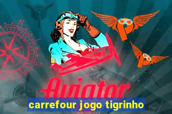 carrefour jogo tigrinho