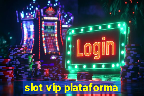 slot vip plataforma