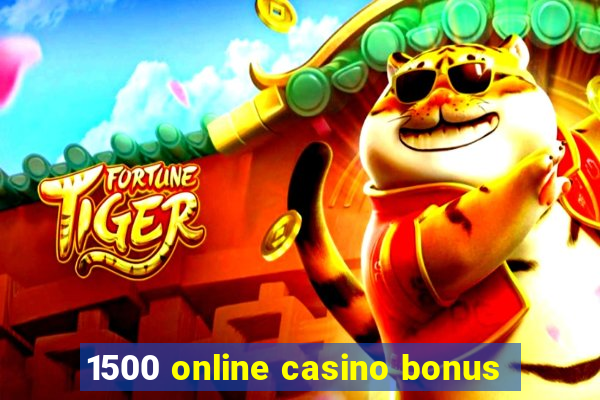 1500 online casino bonus