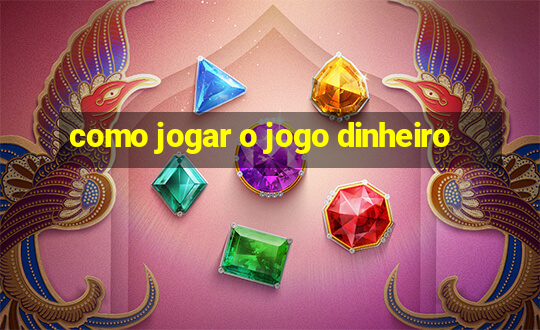 como jogar o jogo dinheiro