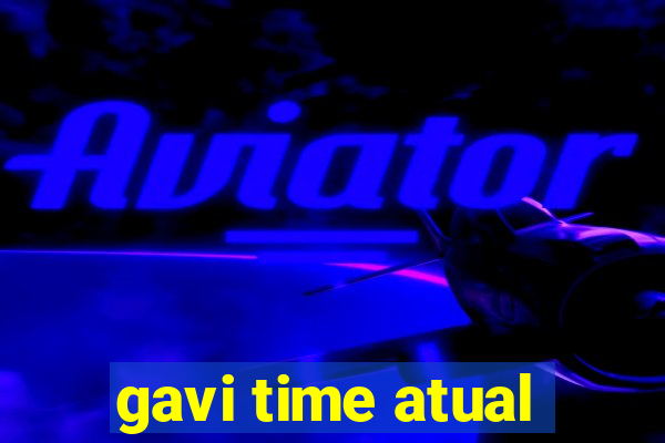 gavi time atual