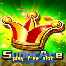 play free slot machine games now