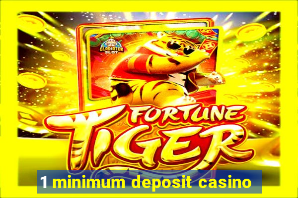 1 minimum deposit casino