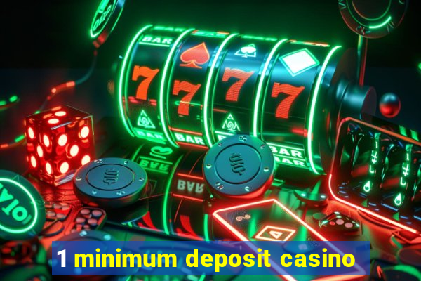 1 minimum deposit casino