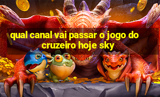 qual canal vai passar o jogo do cruzeiro hoje sky